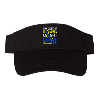 My Sister Is Down Right Perfect Down Syndrome Awareness Day Gift Valucap Bio-Washed Visor