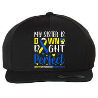 My Sister Is Down Right Perfect Down Syndrome Awareness Day Gift Wool Snapback Cap