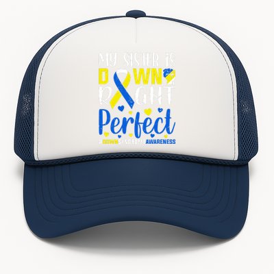 My Sister Is Down Right Perfect Down Syndrome Awareness Day Gift Trucker Hat