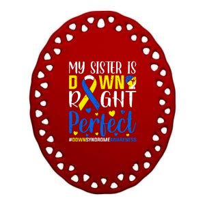 My Sister Is Down Right Perfect Down Syndrome Awareness Day Gift Ceramic Oval Ornament