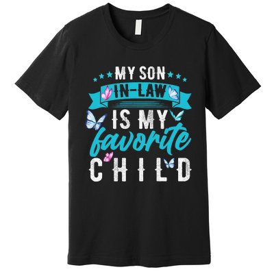 My Son In Law Is My Favorite Child Son In Law Funny Premium T-Shirt