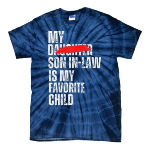 My Son In Law Is My Favorite Child Funny Replaced Daughter Tie-Dye T-Shirt