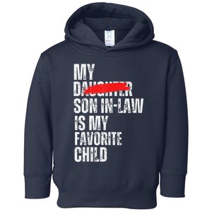 My Son In Law Is My Favorite Child Funny Replaced Daughter Toddler Hoodie