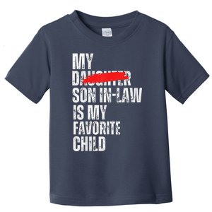 My Son In Law Is My Favorite Child Funny Replaced Daughter Toddler T-Shirt