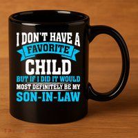 My Son In Law Is My Favorite Child Definitely My Soninlaw 11oz C Handle Ceramic Mug
