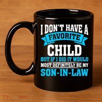 My Son In Law Is My Favorite Child Definitely My Soninlaw 11oz C Handle Ceramic Mug