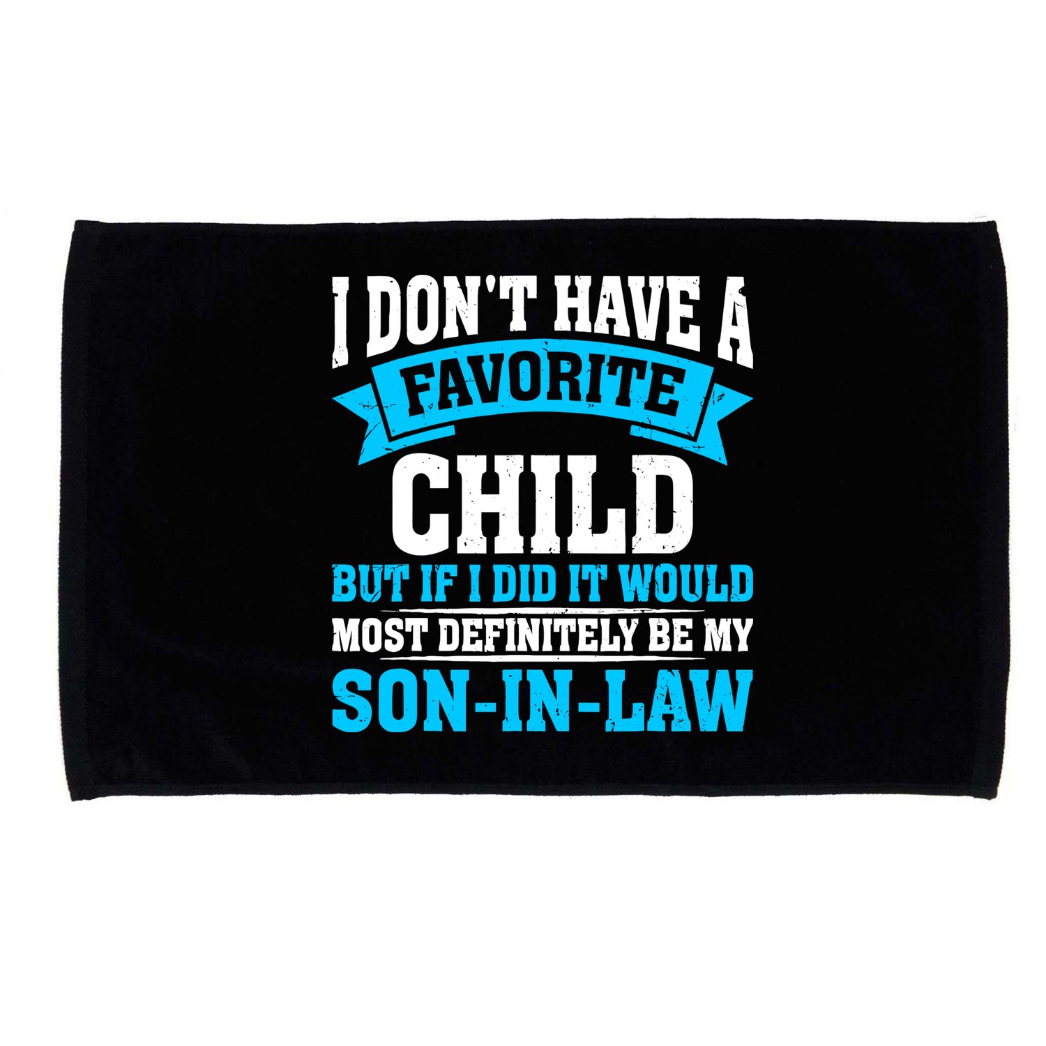 My Son In Law Is My Favorite Child Definitely My Soninlaw Microfiber Hand Towel