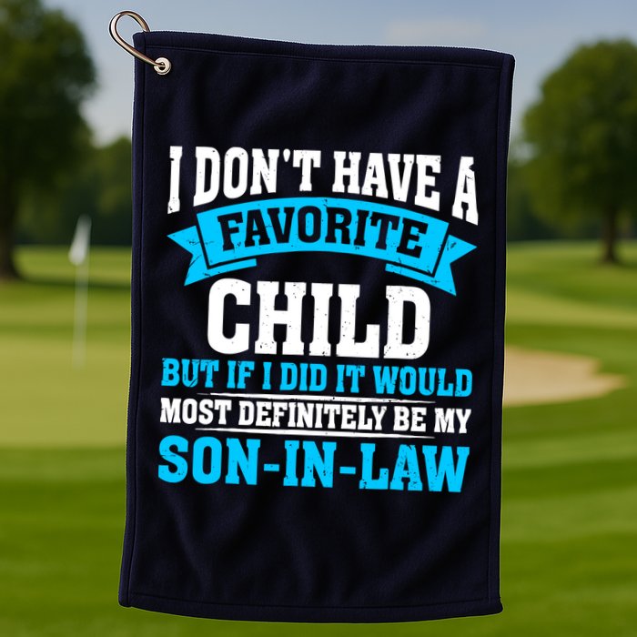 My Son In Law Is My Favorite Child Definitely My Soninlaw Golf Towel