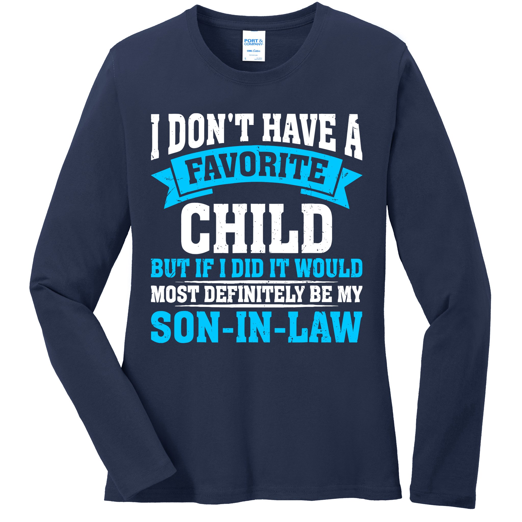 My Son In Law Is My Favorite Child Definitely My Soninlaw Ladies Long Sleeve Shirt
