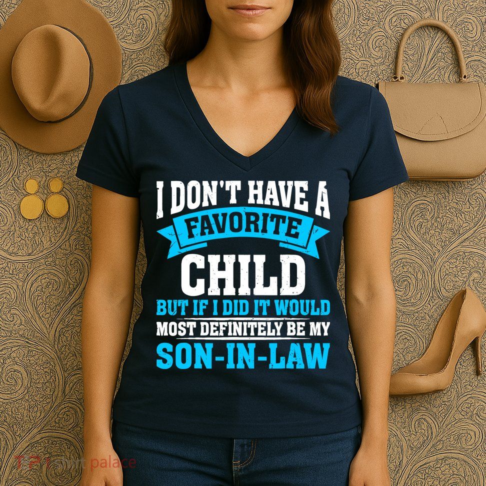 My Son In Law Is My Favorite Child Definitely My Soninlaw Women's V-Neck T-Shirt