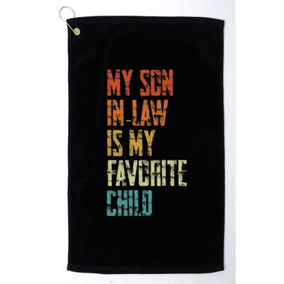 My Soninlaw Is My Favorite Child Family Humor Dad Mom Gift Platinum Collection Golf Towel