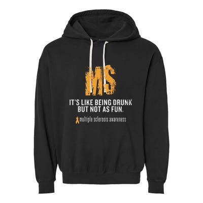 Multiple Sclerosis ItS Like Being Drunk But Not As Fun Garment-Dyed Fleece Hoodie