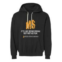 Multiple Sclerosis ItS Like Being Drunk But Not As Fun Garment-Dyed Fleece Hoodie