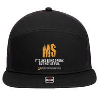 Multiple Sclerosis ItS Like Being Drunk But Not As Fun 7 Panel Mesh Trucker Snapback Hat