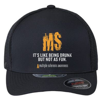 Multiple Sclerosis ItS Like Being Drunk But Not As Fun Flexfit Unipanel Trucker Cap