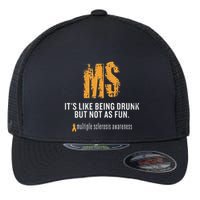 Multiple Sclerosis ItS Like Being Drunk But Not As Fun Flexfit Unipanel Trucker Cap
