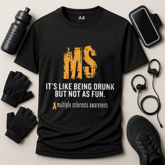 Multiple Sclerosis ItS Like Being Drunk But Not As Fun Performance Shirt
