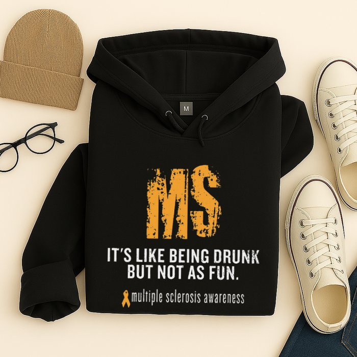 Multiple Sclerosis ItS Like Being Drunk But Not As Fun Hoodie