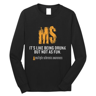 Multiple Sclerosis ItS Like Being Drunk But Not As Fun Long Sleeve Shirt