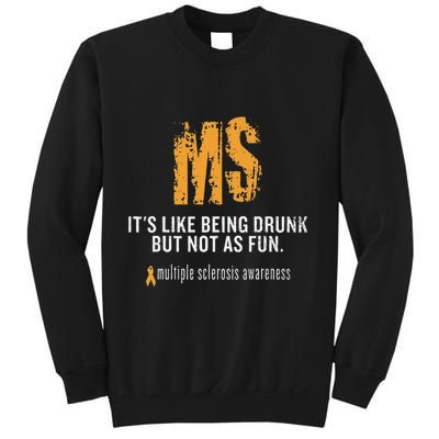Multiple Sclerosis ItS Like Being Drunk But Not As Fun Sweatshirt