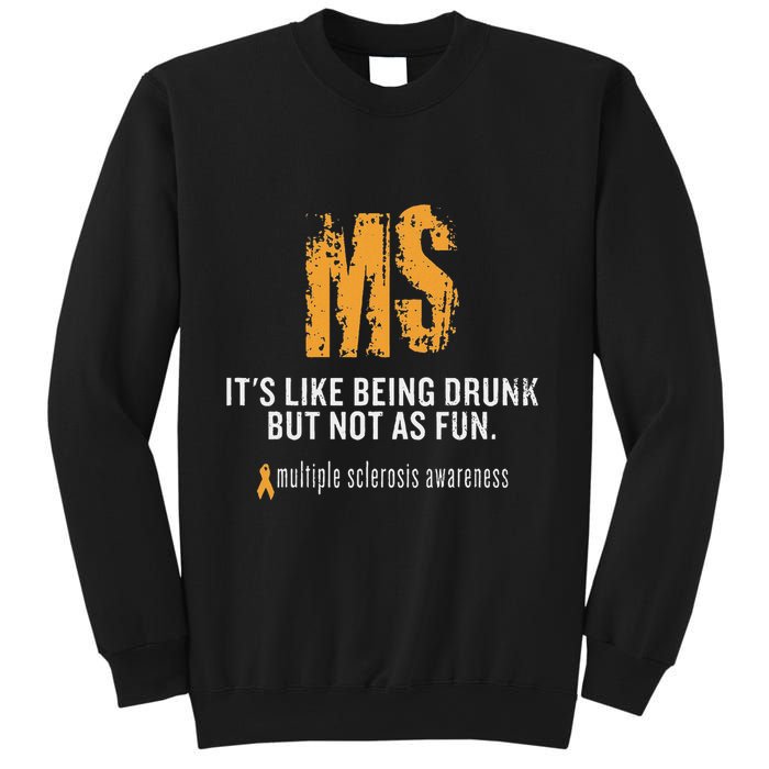 Multiple Sclerosis ItS Like Being Drunk But Not As Fun Sweatshirt