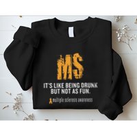 Multiple Sclerosis ItS Like Being Drunk But Not As Fun Sweatshirt