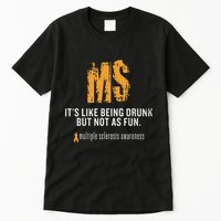 Multiple Sclerosis ItS Like Being Drunk But Not As Fun Tall T-Shirt