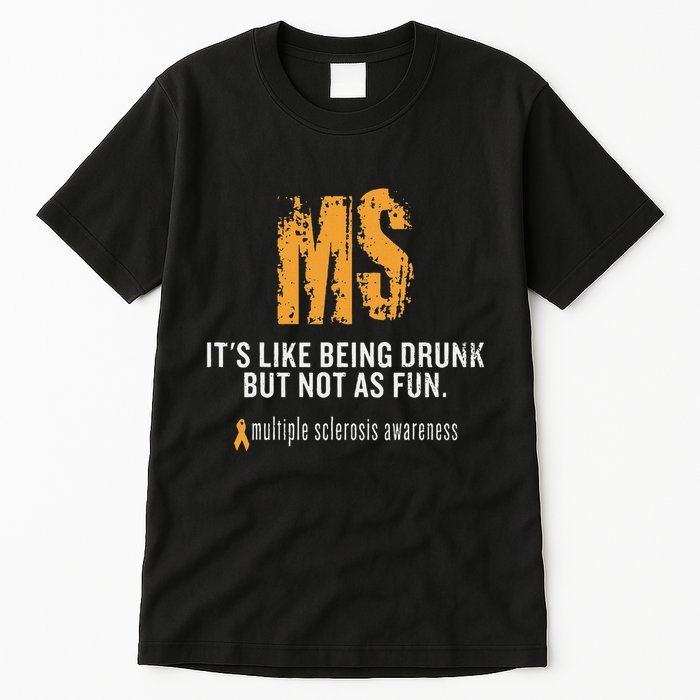 Multiple Sclerosis ItS Like Being Drunk But Not As Fun Tall T-Shirt