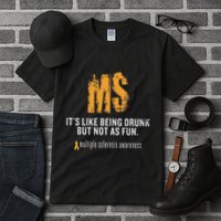 Multiple Sclerosis ItS Like Being Drunk But Not As Fun Tall T-Shirt
