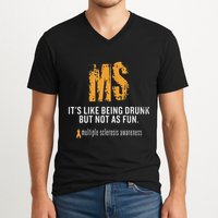 Multiple Sclerosis ItS Like Being Drunk But Not As Fun V-Neck T-Shirt