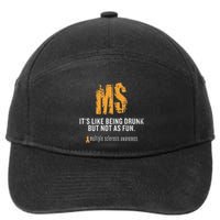 Multiple Sclerosis ItS Like Being Drunk But Not As Fun 7-Panel Snapback Hat