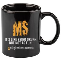 Multiple Sclerosis ItS Like Being Drunk But Not As Fun 11oz C Handle Ceramic Mug