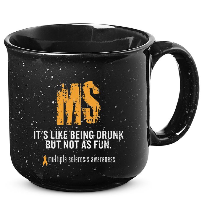 Multiple Sclerosis ItS Like Being Drunk But Not As Fun 15oz Campfire Ceramic Mug