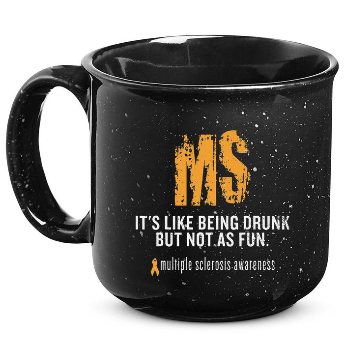 Multiple Sclerosis ItS Like Being Drunk But Not As Fun 15oz Campfire Ceramic Mug