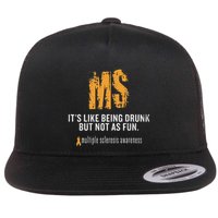 Multiple Sclerosis ItS Like Being Drunk But Not As Fun Flat Bill Trucker Hat