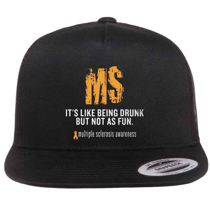Multiple Sclerosis ItS Like Being Drunk But Not As Fun Flat Bill Trucker Hat