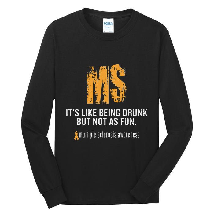 Multiple Sclerosis ItS Like Being Drunk But Not As Fun Tall Long Sleeve T-Shirt