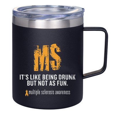Multiple Sclerosis ItS Like Being Drunk But Not As Fun 12oz Stainless Steel Coffee Mug