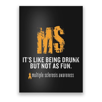 Multiple Sclerosis ItS Like Being Drunk But Not As Fun Poster