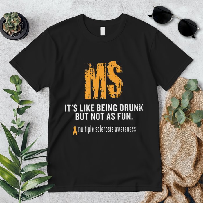 Multiple Sclerosis ItS Like Being Drunk But Not As Fun Premium T-Shirt