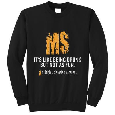 Multiple Sclerosis ItS Like Being Drunk But Not As Fun Tall Sweatshirt