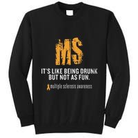 Multiple Sclerosis ItS Like Being Drunk But Not As Fun Tall Sweatshirt