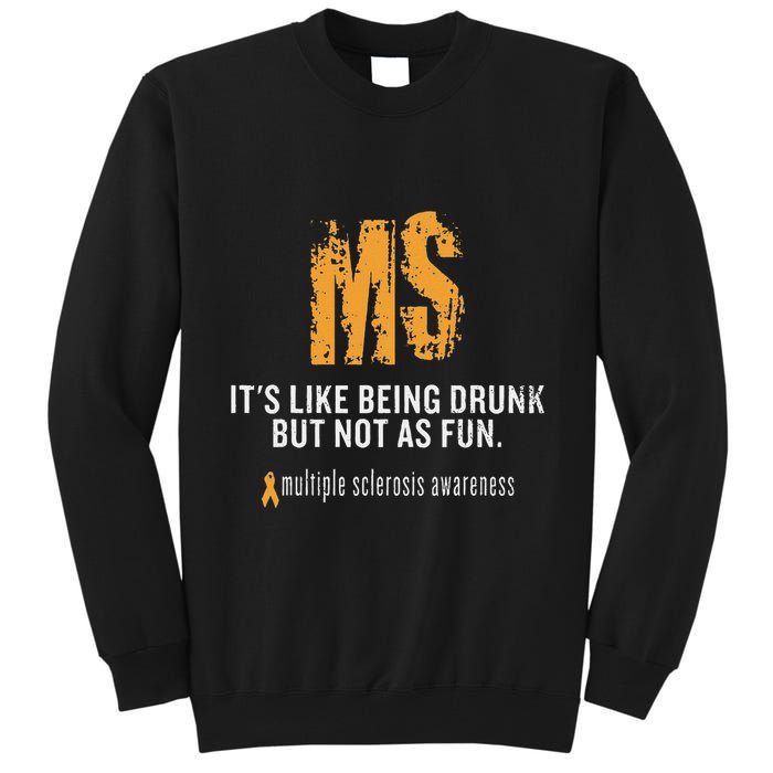 Multiple Sclerosis ItS Like Being Drunk But Not As Fun Tall Sweatshirt