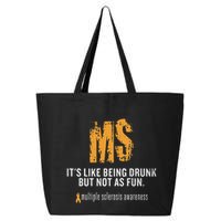 Multiple Sclerosis ItS Like Being Drunk But Not As Fun 25L Jumbo Tote