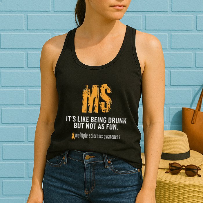 Multiple Sclerosis ItS Like Being Drunk But Not As Fun Womens Tank Top
