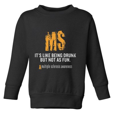 Multiple Sclerosis ItS Like Being Drunk But Not As Fun Toddler Sweatshirt
