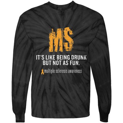 Multiple Sclerosis ItS Like Being Drunk But Not As Fun Tie-Dye Long Sleeve Shirt
