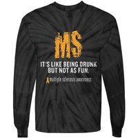 Multiple Sclerosis ItS Like Being Drunk But Not As Fun Tie-Dye Long Sleeve Shirt