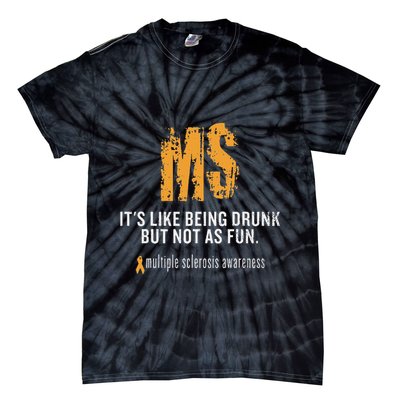Multiple Sclerosis ItS Like Being Drunk But Not As Fun Tie-Dye T-Shirt