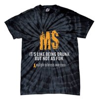Multiple Sclerosis ItS Like Being Drunk But Not As Fun Tie-Dye T-Shirt